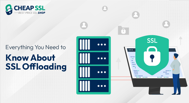 Everything You Need to Know About SSL Offloading