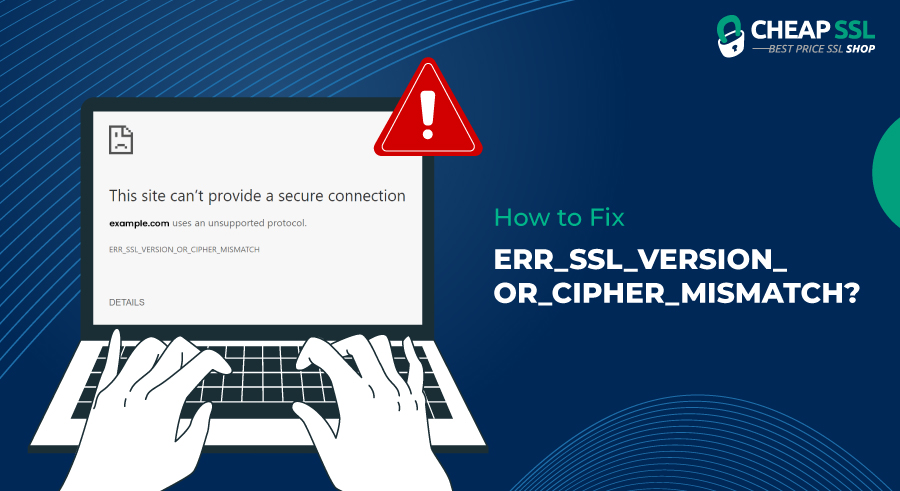 Select How to Fix ERR_SSL_VERSION_OR_CIPHER_MISMATCH? How to Fix ERR_SSL_VERSION_OR_CIPHER_MISMATCH?