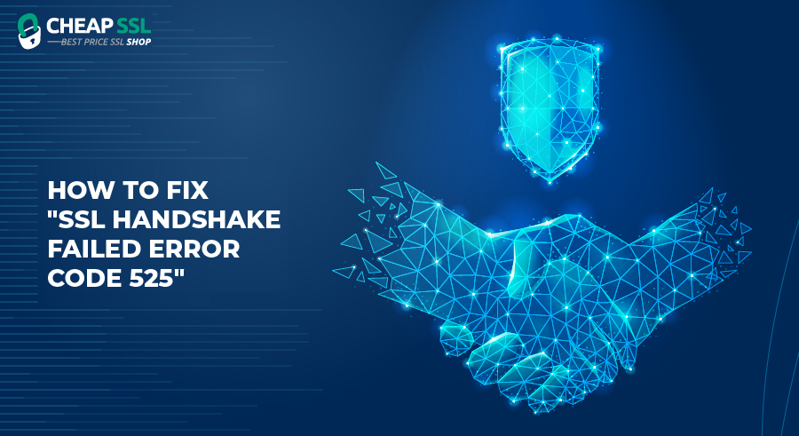 How to fix SSL Handshake Failed Error Code 525