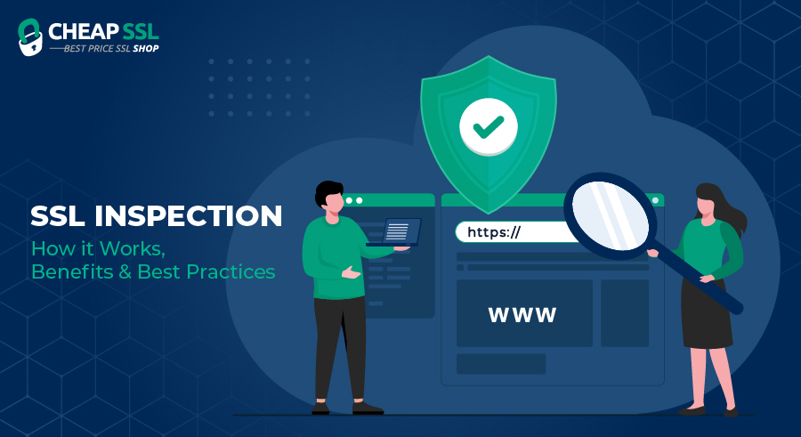 What is SSL Inspection? How it Works, Benefits & Best Practices