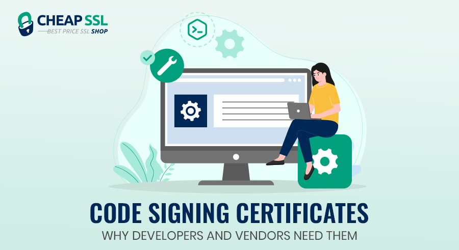 Why Code Signing Certificates Are Essential for Software Developers and Vendors