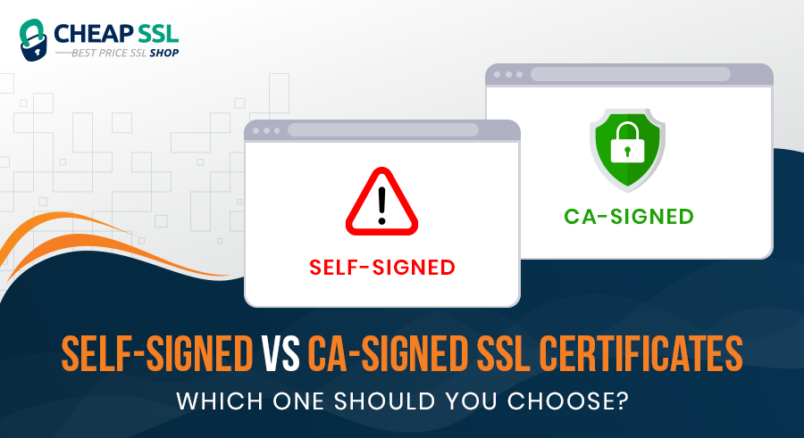 Self-Signed vs CA-Signed SSL Certificates: Which is Right for Your Website?
