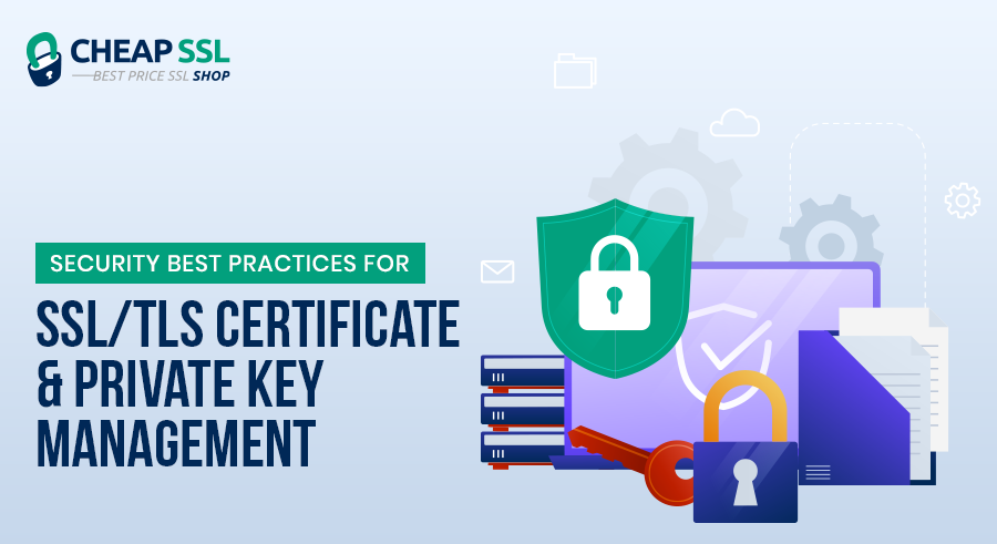 Best Practices for SSL/TLS Certificate and Private Key Security