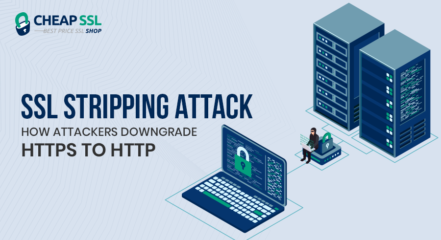 What is an SSL Stripping Attack and How to Prevent It